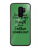 Sometime I Open My Mouth and My Father Come Out - Samsung Galaxy S9 Plus