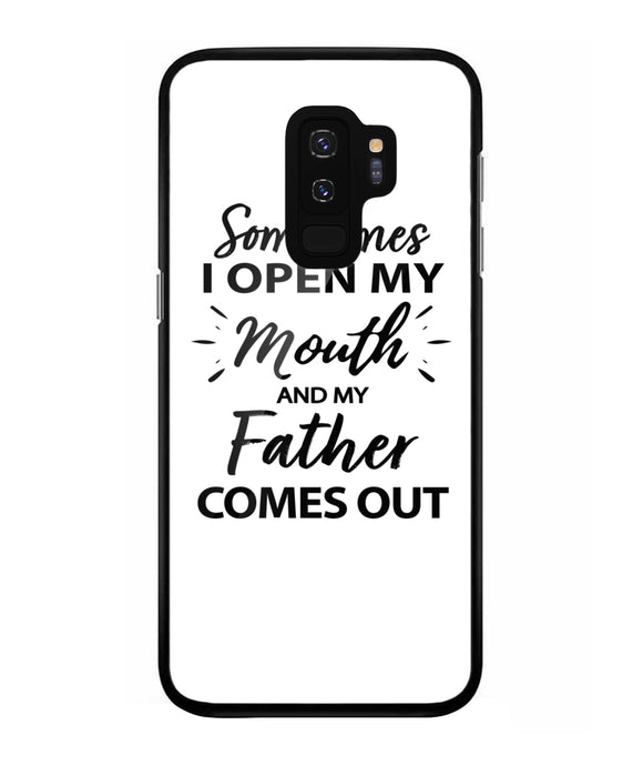 Sometime I Open My Mouth and My Father Come Out - Samsung Galaxy S9 Plus