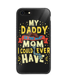 My Daddy Is The Best Mom I Could Ever Have - iPhone 8