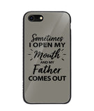 Sometime I Open My Mouth and My Father Come Out - iPhone 8