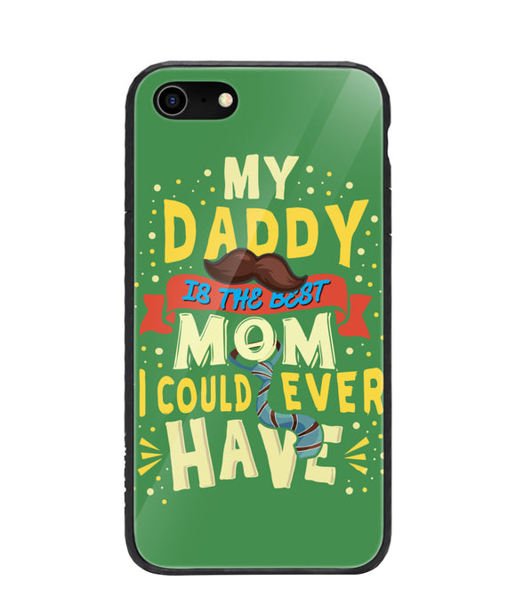 My Daddy Is The Best Mom I Could Ever Have - iPhone 8
