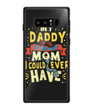 My Daddy Is The Best Mom I Could Ever Have - Samsung Galaxy Note8