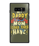 My Daddy Is The Best Mom I Could Ever Have - Samsung Galaxy Note8