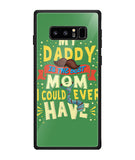 My Daddy Is The Best Mom I Could Ever Have - Samsung Galaxy Note8