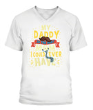 My Daddy Is The Best Mom I Could Ever Have - V-Neck - Unisex