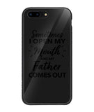 Sometime I Open My Mouth and My Father Come Out - iPhone 8 Plus