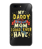 My Daddy Is The Best Mom I Could Ever Have - iPhone 8 Plus
