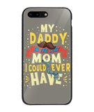 My Daddy Is The Best Mom I Could Ever Have - iPhone 8 Plus