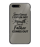 Sometime I Open My Mouth and My Father Come Out - iPhone 8 Plus