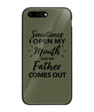 Sometime I Open My Mouth and My Father Come Out - iPhone 8 Plus