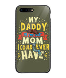 My Daddy Is The Best Mom I Could Ever Have - iPhone 8 Plus