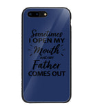 Sometime I Open My Mouth and My Father Come Out - iPhone 8 Plus