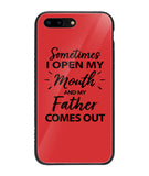 Sometime I Open My Mouth and My Father Come Out - iPhone 8 Plus