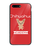 Chihuahua Daddy I Love My Dog - iPhone 8 Plus
