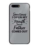 Sometime I Open My Mouth and My Father Come Out - iPhone 8 Plus