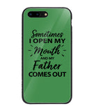 Sometime I Open My Mouth and My Father Come Out - iPhone 8 Plus