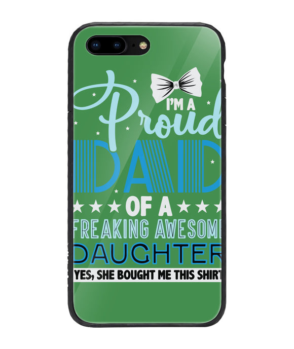 Proud Dad Of A Freaking Awesome Daughter - iPhone 8 Plus