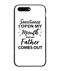 Sometime I Open My Mouth and My Father Come Out - iPhone 8 Plus