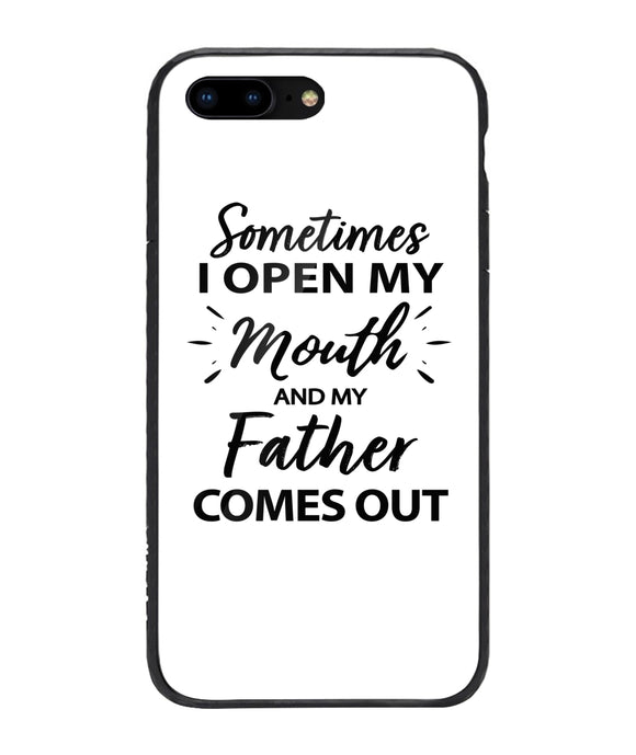 Sometime I Open My Mouth and My Father Come Out - iPhone 8 Plus