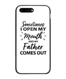Sometime I Open My Mouth and My Father Come Out - iPhone 8 Plus