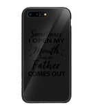 Sometime I Open My Mouth and My Father Come Out - iPhone 7 Plus