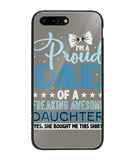 Proud Dad Of A Freaking Awesome Daughter - iPhone 7 Plus