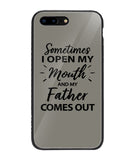 Sometime I Open My Mouth and My Father Come Out - iPhone 7 Plus