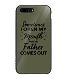 Sometime I Open My Mouth and My Father Come Out - iPhone 7 Plus