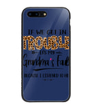 Grandma Fault Because I Listen To Her - iPhone 7 Plus