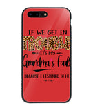 Grandma Fault Because I Listen To Her - iPhone 7 Plus