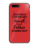 Sometime I Open My Mouth and My Father Come Out - iPhone 7 Plus