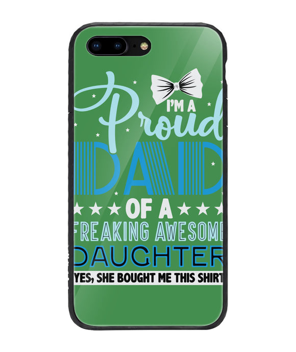 Proud Dad Of A Freaking Awesome Daughter - iPhone 7 Plus