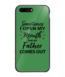 Sometime I Open My Mouth and My Father Come Out - iPhone 7 Plus