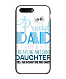 Proud Dad Of A Freaking Awesome Daughter - iPhone 7 Plus