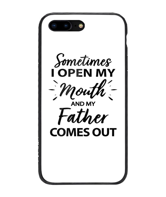 Sometime I Open My Mouth and My Father Come Out - iPhone 7 Plus