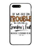 Grandma Fault Because I Listen To Her - iPhone 7 Plus