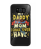 My Daddy Is The Best Mom I Could Ever Have - Samsung Galaxy S8