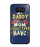 My Daddy Is The Best Mom I Could Ever Have - Samsung Galaxy S8