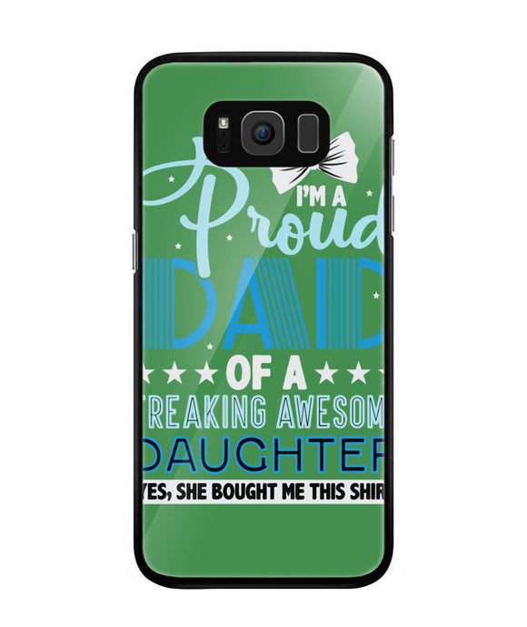 Proud Dad Of A Freaking Awesome Daughter - Samsung Galaxy S8