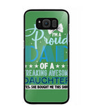 Proud Dad Of A Freaking Awesome Daughter - Samsung Galaxy S8