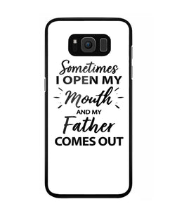 Sometime I Open My Mouth and My Father Come Out - Samsung Galaxy S8