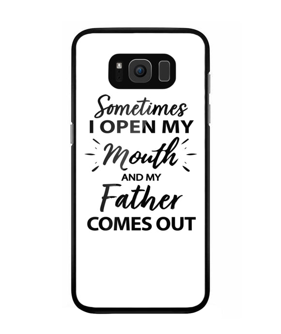 Sometime I Open My Mouth and My Father Come Out - Samsung Galaxy S8