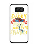 My Daddy Is The Best Mom I Could Ever Have - Samsung Galaxy S8