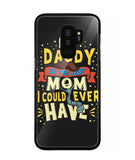 My Daddy Is The Best Mom I Could Ever Have - Samsung Galaxy S9