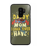 My Daddy Is The Best Mom I Could Ever Have - Samsung Galaxy S9