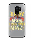 My Daddy Is The Best Mom I Could Ever Have - Samsung Galaxy S9