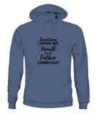 Sometime I Open My Mouth and My Father Come Out - Unisex Hoodies