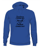 Sometime I Open My Mouth and My Father Come Out - Unisex Hoodies