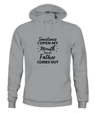 Sometime I Open My Mouth and My Father Come Out - Unisex Hoodies