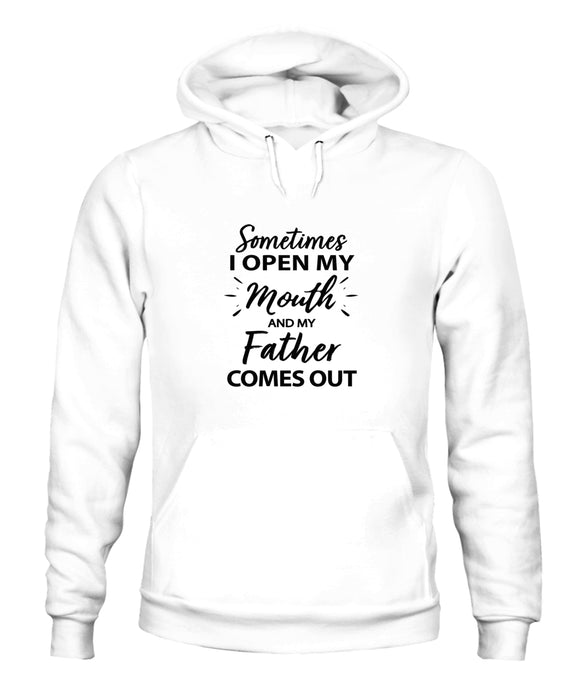 Sometime I Open My Mouth and My Father Come Out - Unisex Hoodies